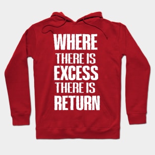 WHERE THERE IS EXCESS THERE IS RETURN Hoodie